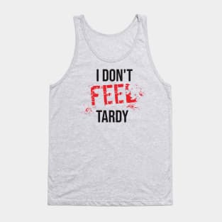 I Don't Feel Tardy Tank Top